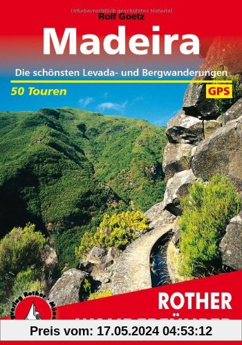 Madeira. Die schönsten Levada- und Bergwanderungen. 50 Touren. Mit GPS-Tracks